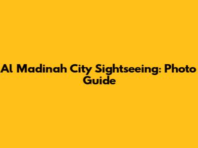 Al Madinah City Sightseeing: Photo Guide