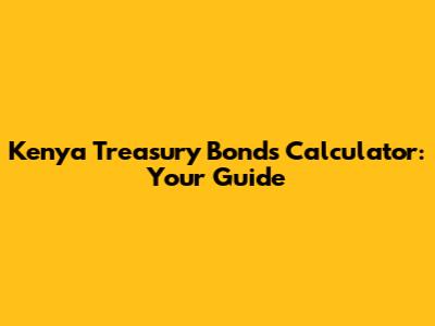 Kenya Treasury Bonds Calculator: Your Guide